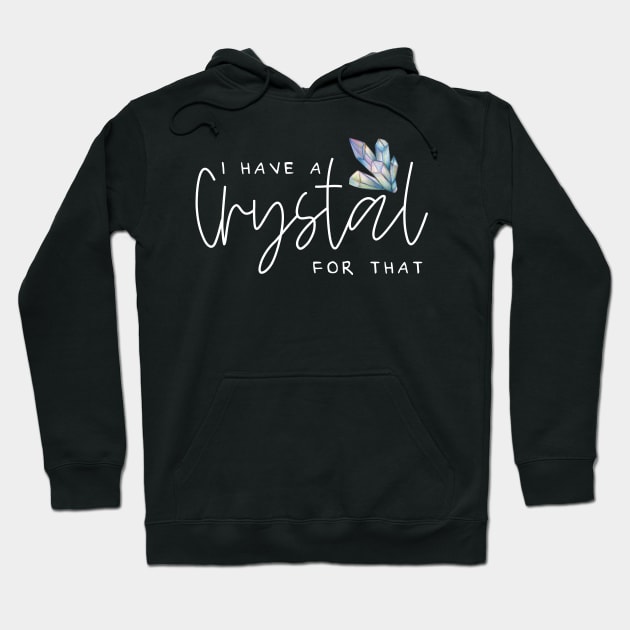 I Have A Crystal For That Crystal Healing Wiccan Whichy Hoodie by uncommontee